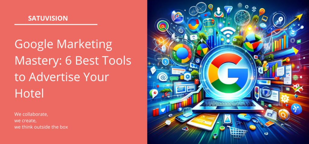 Google Marketing Mastery: 6 Best Tools to Advertise Your Hotel